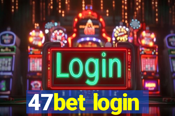 47bet login